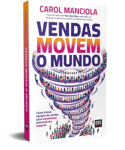 Vendas Movem o Mundo: como treinar equipes de vendas para transformar potencial em impacto